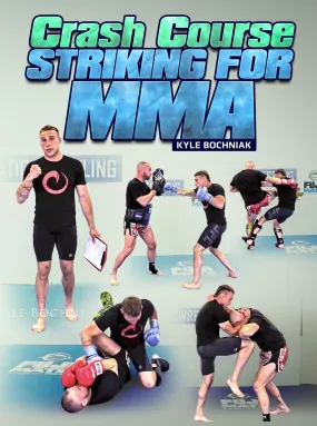 Crash Course: Striking For MMA by Kyle Bochniak