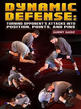 Dynamic Defense: Turning Opponents Attacks Into Position, Points, and Pins by Sammy Sasso